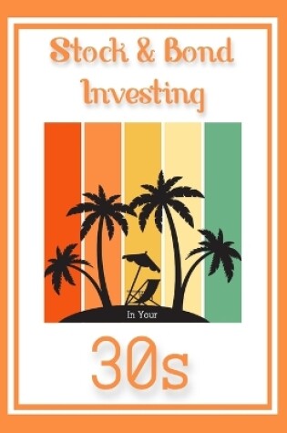 Cover of Stock & Bond Investing in Your 30s
