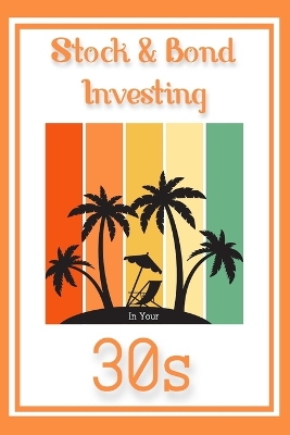 Book cover for Stock & Bond Investing in Your 30s