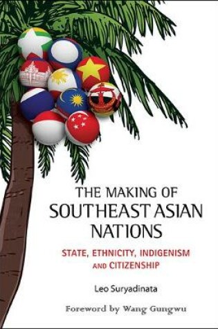 Cover of Making Of Southeast Asian Nations, The: State, Ethnicity, Indigenism And Citizenship