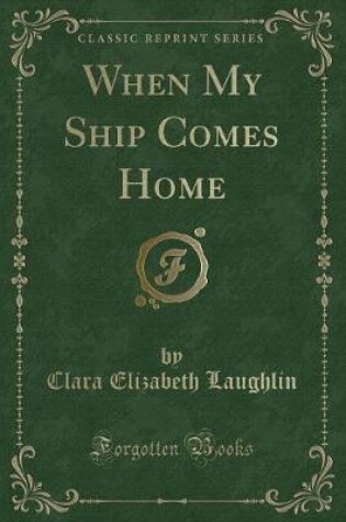 Cover of When My Ship Comes Home (Classic Reprint)