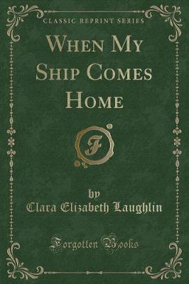 Book cover for When My Ship Comes Home (Classic Reprint)