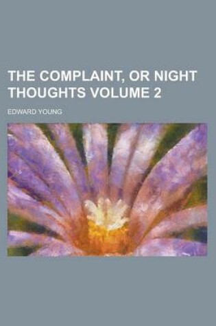Cover of The Complaint, or Night Thoughts Volume 2