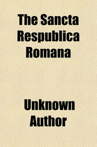 Cover of The Sancta Respublica Romana; A Handbook to the History of Rome & Italy, from the Division of the Roman World to the Breaking Up of Charlemagne's Empire, A.D. 395-888