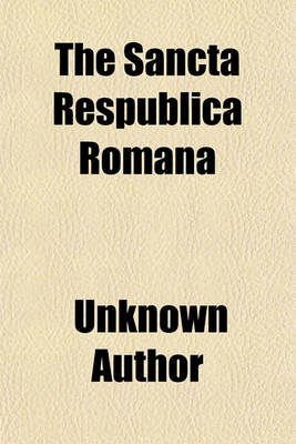 Book cover for The Sancta Respublica Romana; A Handbook to the History of Rome & Italy, from the Division of the Roman World to the Breaking Up of Charlemagne's Empire, A.D. 395-888