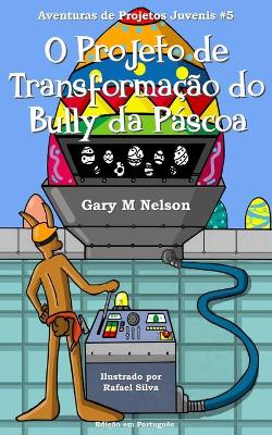 Book cover for O Projeto de Transformação do Bully da Páscoa