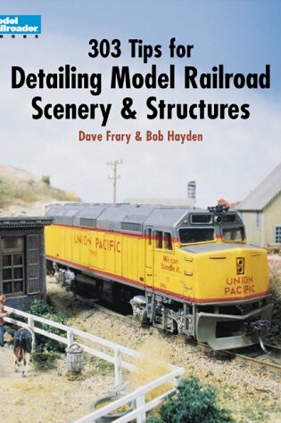 Cover of 303 Tips for Detailing Model Railroad Scenery and Structures