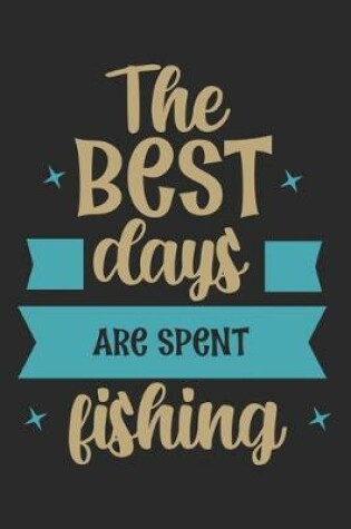 Cover of The best days are spent fishing