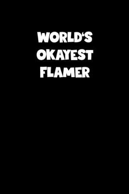 Book cover for World's Okayest Flamer Notebook - Flamer Diary - Flamer Journal - Funny Gift for Flamer