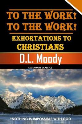 Cover of To the Work! to the Work! Exhortations to Christians