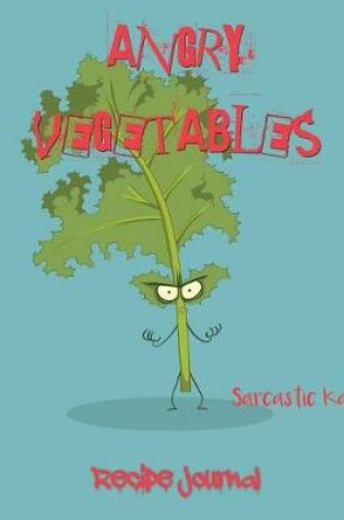 Cover of Angry Vegtables Recipie Journal Sarcastic Kale