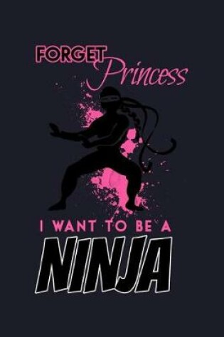 Cover of Forget Princess I Want to Be a Ninja