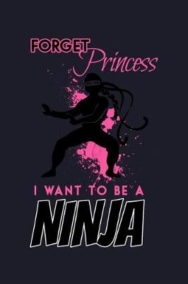 Book cover for Forget Princess I Want to Be a Ninja