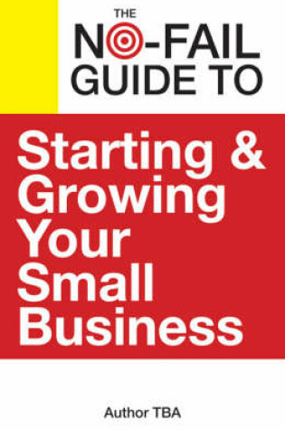 Cover of The No-Fail Guide to Starting and Growing Your Small Business