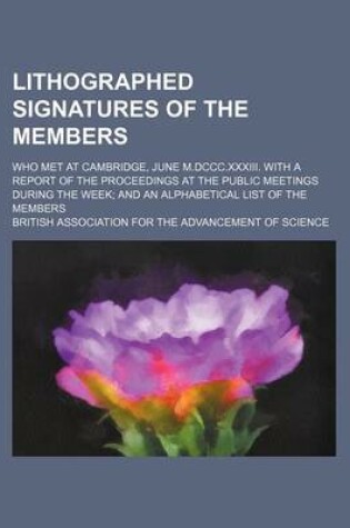 Cover of Lithographed Signatures of the Members; Who Met at Cambridge, June M.DCCC.XXXIII. with a Report of the Proceedings at the Public Meetings During the Week; And an Alphabetical List of the Members