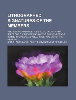 Book cover for Lithographed Signatures of the Members; Who Met at Cambridge, June M.DCCC.XXXIII. with a Report of the Proceedings at the Public Meetings During the Week; And an Alphabetical List of the Members