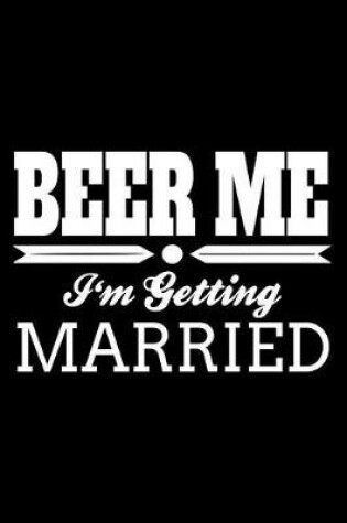 Cover of Beer Me I'm Getting Married