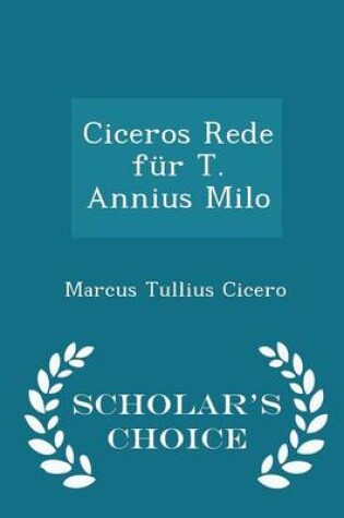 Cover of Ciceros Rede Fur T. Annius Milo - Scholar's Choice Edition