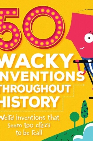 Cover of 50 Wacky Inventions Throughout History