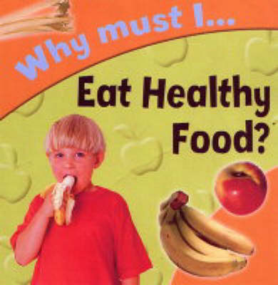 Book cover for Why Must I Eat Healthy Food?