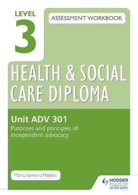Book cover for Level 3 Health & Social Care Diploma ADV 301 Assessment Workbook: Purposes and principles of advocacy