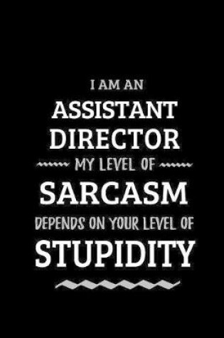 Cover of Assistant Director - My Level of Sarcasm Depends On Your Level of Stupidity