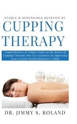 Book cover for Unique & Dependable Benefits of Cupping Therapy