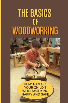 Cover of The Basics Of Woodworking