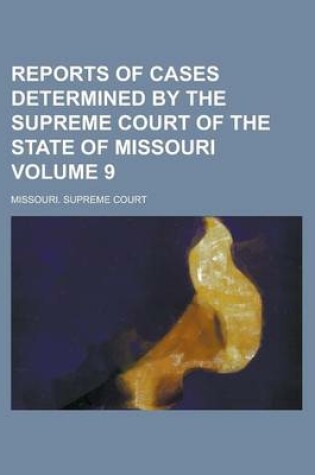 Cover of Reports of Cases Determined by the Supreme Court of the State of Missouri Volume 9