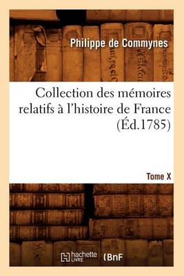 Book cover for Collection Des Memoires Relatifs A l'Histoire de France. Tome X [-XII]. 10 (Ed.1785)