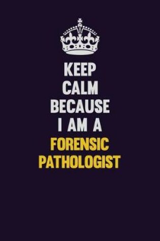 Cover of Keep Calm Because I Am A Forensic pathologist