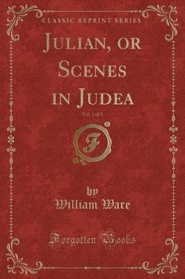 Book cover for Julian, or Scenes in Judea, Vol. 1 of 2 (Classic Reprint)