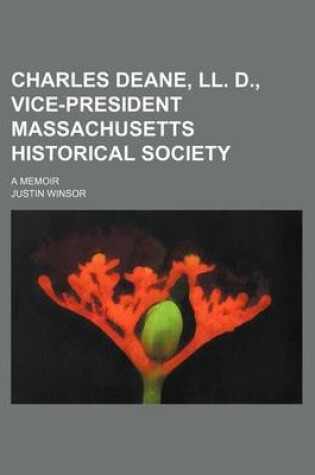 Cover of Charles Deane, LL. D., Vice-President Massachusetts Historical Society; A Memoir
