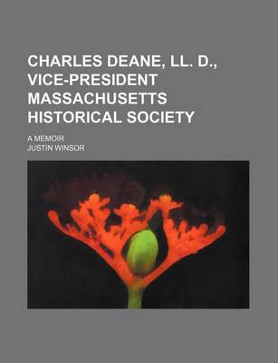 Book cover for Charles Deane, LL. D., Vice-President Massachusetts Historical Society; A Memoir