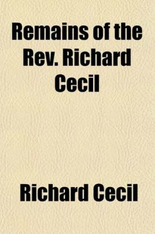 Cover of Remains of the REV. Richard Cecil