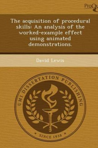 Cover of The Acquisition of Procedural Skills: An Analysis of the Worked-Example Effect Using Animated Demonstrations