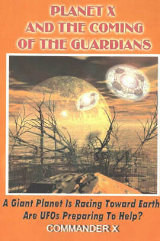 Cover of Planet X and the Coming of the Guardians