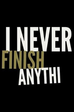 Cover of I never finish anythi