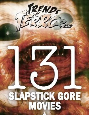 Book cover for Trends of Terror 2019: 131 Slapstick Gore Movies