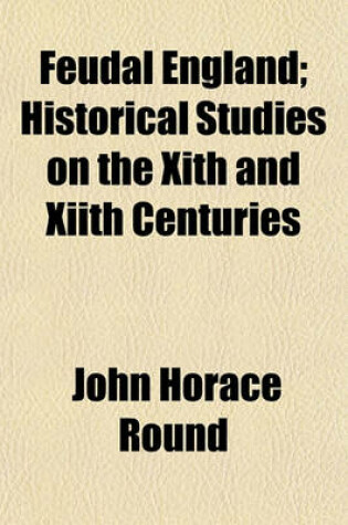 Cover of Feudal England; Historical Studies on the Xith and Xiith Centuries