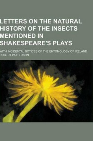 Cover of Letters on the Natural History of the Insects Mentioned in Shakespeare's Plays; With Incidental Notices of the Entomology of Ireland