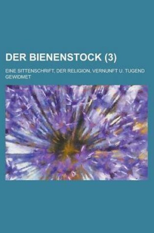 Cover of Der Bienenstock; Eine Sittenschrift, Der Religion, Vernunft U. Tugend Gewidmet (3 )