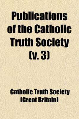 Book cover for Publications of the Catholic Truth Society (Volume 3)