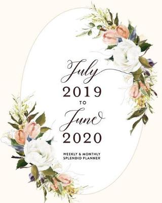 Book cover for July 2019 to June 2020 Weekly & Monthly Splendid Planner