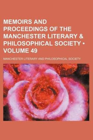 Cover of Memoirs and Proceedings of the Manchester Literary & Philosophical Society (Volume 49)