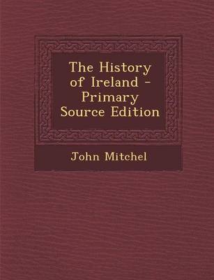 Book cover for The History of Ireland - Primary Source Edition