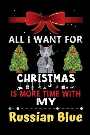 Cover of All I want for Christmas is more time with my Russian Blue