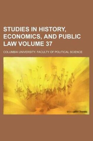 Cover of Studies in History, Economics, and Public Law Volume 37