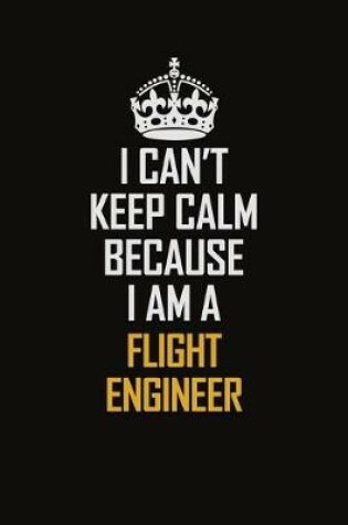 Cover of I Can't Keep Calm Because I Am A Flight Engineer