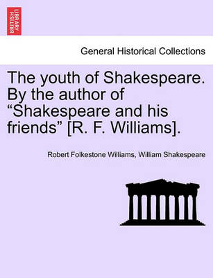 Book cover for The Youth of Shakespeare. by the Author of "Shakespeare and His Friends" [R. F. Williams].