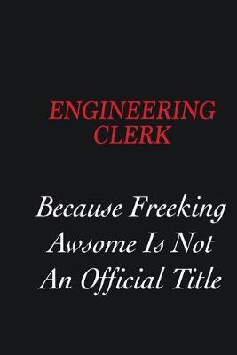 Book cover for Engineering Clerk Because Freeking Awsome is not an official title